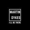 I'll Be There - Martin Dykes