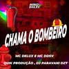 Chama o Bombeiro (Explicit) - Mc Delux&Mc DDSV&Quik Produção&DJ PARAVANI DZ7