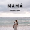 Mamá (Version Acústica) - Jonatan Lopez