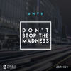 Don't Stop the Madness - #NVH
