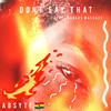 Dont Say That (Explicit) - Absyte&Marcus Machado