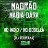 Magrão Magia Dark (Explicit) - Mc Dobella&DJ Tobirama&Mc Indio