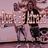 Don't Be Afraid(feat. Solja Tae) (Explicit) - Jaykid&Solja Tae