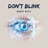 Don't Blink - Brent Betit