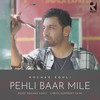 Pehli Baar Mile - Rochak Kohli&gurpreet Saini
