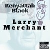 Larry Merchant (Explicit) - Kenyattah Black