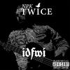 Idfwi (Explicit) - Npk Twice