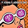 Like It, Like You - P Joana&Adieh Flowz