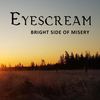 Bright Side of Misery - EyeScream