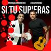 Si tu supieras - Pearkins Chambergo&Jesús Sánchez