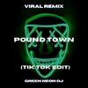 Pound Town (Tik Tok Sped Up) (Remix) - Green Neon DJ