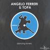 Dancing Lovers (Original Mix) - Angelo Ferreri&Topa