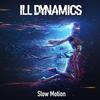 Slow Motion - ILL Dynamics