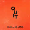 Quit (Explicit) - Elko&Lil Lotus&Wajdy Elkoshairi&John Elias Villagran