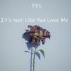 It's Not Like You Love Me - FPS