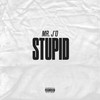 Stupid (Explicit) - Mr. J'o