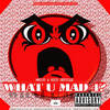 What U Mad 4? (Explicit) - Mr.100&Rico Seville&100wreckordz LLC&Edward Burns