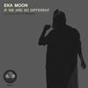 If We Are so Different - Eka Moon