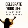 Celebrate Your Life - Hilary Burt&Rory Murphy