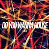 Do You Wanna House (Original Mix) - LIKO