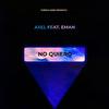 No Quiero(feat. Eman) (Explicit) - Axel&Eman