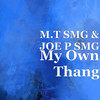 My Own Thang (Explicit) - M.T SMG&JOE P SMG