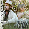 Last to Know - BROWN & GRAY&Sam Gray&Kaci Brown&Truman Bradley Crisler