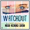 Watchout (Lara Liqueur Remix) - JASON D3AN&Lara Liqueur