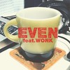 EVEN(feat. WONK) - 切刃&WONK