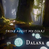 Think About My Tears - Dalana