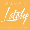 Lately (Love, Love, Love) (No Artificial Colours Remix) - Little Giants&No Artificial Colours