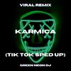 KARMICA (Tik Tok Sped Up) (Remix) - Green Neon DJ