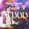 STUUU(feat. Taylor) (Explicit) - Rebel KID SA&Taylor Lyrical Surgeon