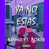 Ya No Estás (Explicit) - Nahhui&Poker