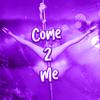 Come 2 Me (Explicit) - 2ble Jay