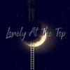 Lonely At The Top (Explicit) - Dream&RUDEy P