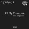 All My Enemies (Explicit) - D'yadya J.i.&Chipinkos