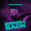 Bring It Back (Explicit) - Willtrust