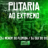 Putaria ao Extremo (Explicit) - DJ MENOR DO FLORIDA&DJ Gui do D3