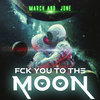 Fck You To The Moon (Explicit) - March and June