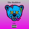 The Baddest (Explicit) - LIFE