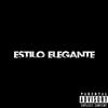 Estilo Elegante (Explicit) - Mc Anonimo&Rodrigo Mt