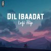 Dil Ibaadat (Lofi Flip) - DJ Gaurav