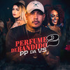 Perfume de Bandido 2 - MC PP da VS&DJ Nene