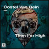 Then I’m High - Costel Van Dein