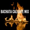 Bachata Caliente Mix - Bachata Mix