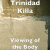 Viewing of the Body (Explicit) - Trinidad Killa