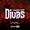 Tropa das Divas - MC Godoy&DJ Nino Bala&Carlos Alberto Feitoza de Oliveira&Jose Edson dos Santos