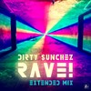 Rave! (Extended Mix) - Dirty Sunchez