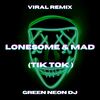 Lonesome & Mad (Tik Tok Sped Up) (Remix) - Green Neon DJ